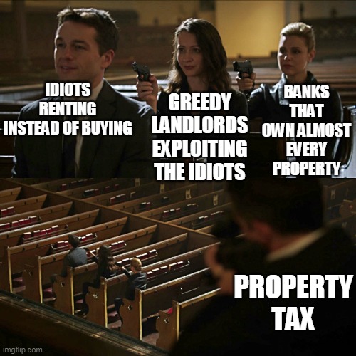 Renters and landlords and banks | BANKS THAT OWN ALMOST EVERY PROPERTY; GREEDY LANDLORDS EXPLOITING THE IDIOTS; IDIOTS RENTING INSTEAD OF BUYING; PROPERTY TAX | image tagged in assassination chain,renters,landlords,banks | made w/ Imgflip meme maker