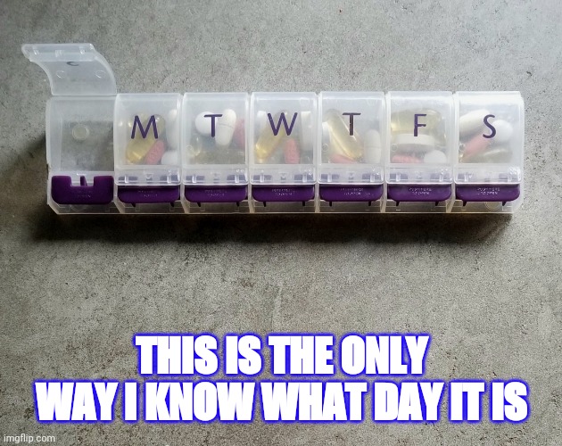 WHAT DAY? | THIS IS THE ONLY WAY I KNOW WHAT DAY IT IS | image tagged in coronavirus | made w/ Imgflip meme maker