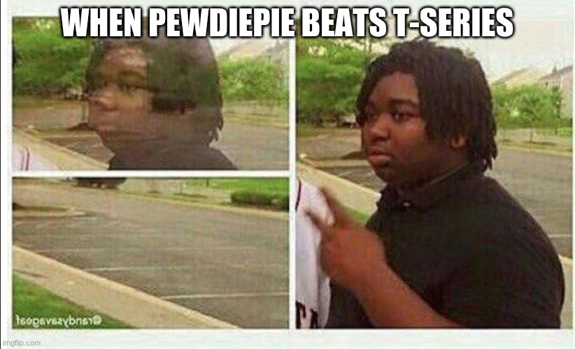 wen pewds pass t-seris | WHEN PEWDIEPIE BEATS T-SERIES | image tagged in wen pewds pass t-seris | made w/ Imgflip meme maker