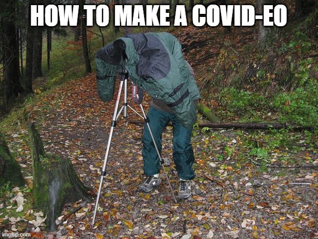 Co-video | HOW TO MAKE A COVID-EO | image tagged in sean the cameraman | made w/ Imgflip meme maker