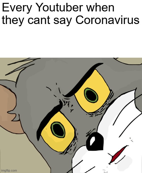 Unsettled Tom Meme | Every Youtuber when they cant say Coronavirus | image tagged in memes,unsettled tom | made w/ Imgflip meme maker