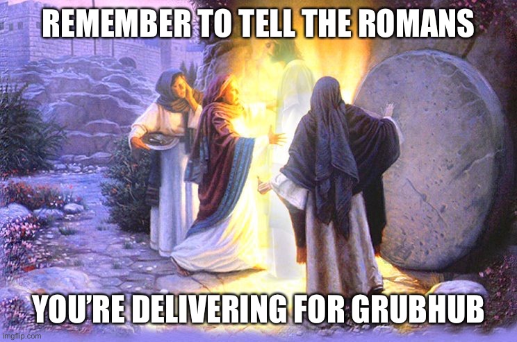 REMEMBER TO TELL THE ROMANS; YOU’RE DELIVERING FOR GRUBHUB | image tagged in easter | made w/ Imgflip meme maker