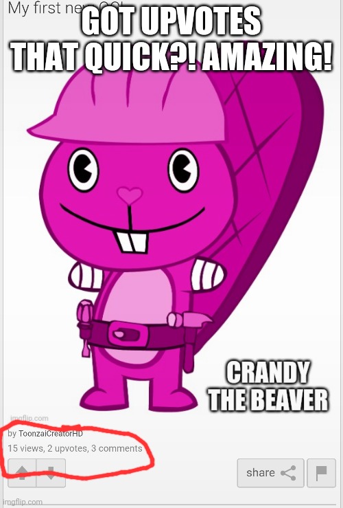 Quick Upvotes! | GOT UPVOTES THAT QUICK?! AMAZING! | image tagged in happy tree friends,crandy | made w/ Imgflip meme maker