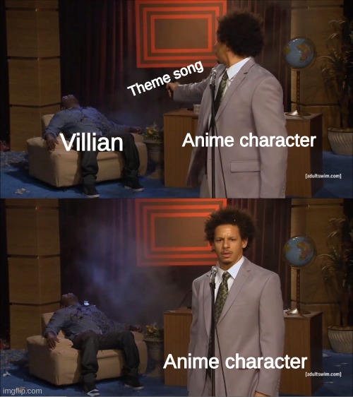 Who Killed Hannibal | Theme song; Anime character; Villian; Anime character | image tagged in memes,who killed hannibal | made w/ Imgflip meme maker