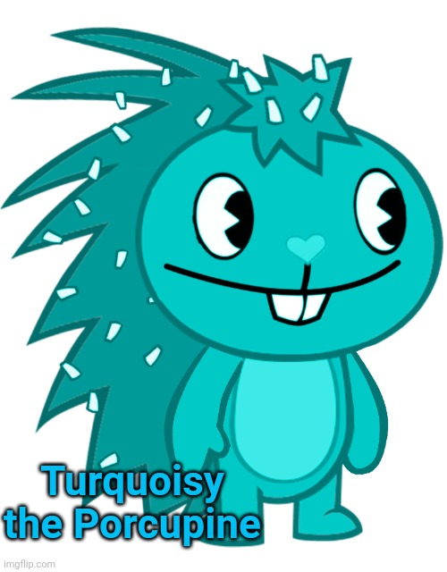 My second OC! | Turquoisy the Porcupine | image tagged in turquoisy,happy tree friends | made w/ Imgflip meme maker