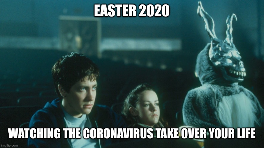 Darko Easter | EASTER 2020; WATCHING THE CORONAVIRUS TAKE OVER YOUR LIFE | image tagged in donnie darko,easter,coronavirus | made w/ Imgflip meme maker