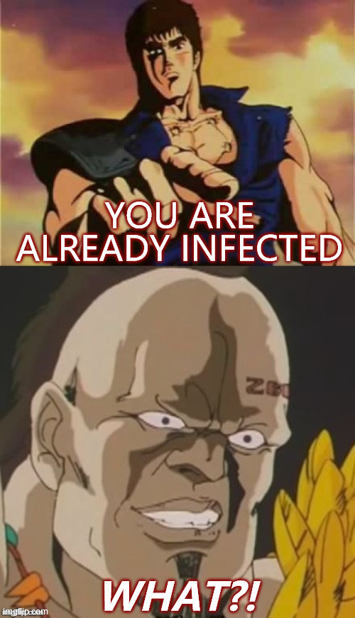 Omae wa mou kansen shita. |  YOU ARE ALREADY INFECTED; WHAT?! | image tagged in omae wa mou shindeiru,you are already dead,sars-cov-2,covid-19,coronavirus,infection | made w/ Imgflip meme maker