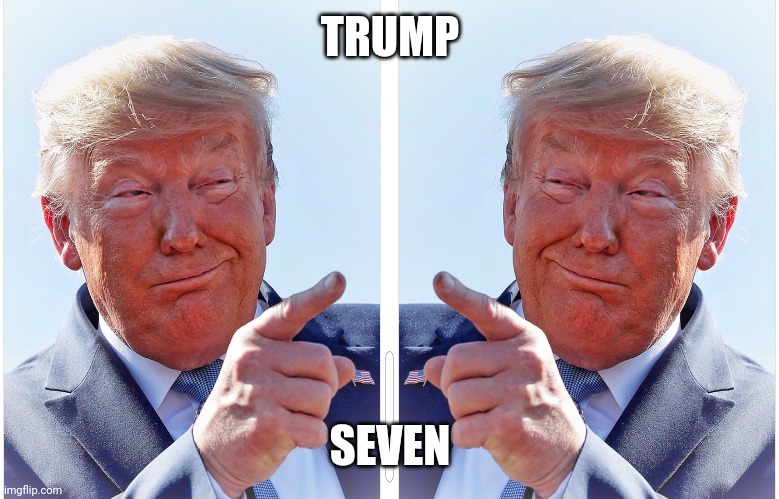 TRUMP SEVEN | image tagged in trump pointing | made w/ Imgflip meme maker