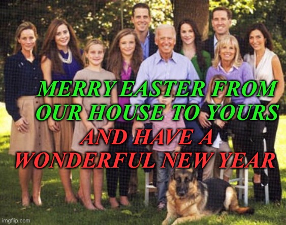 MERRY EASTER FROM OUR HOUSE TO YOURS; AND HAVE A WONDERFUL NEW YEAR | image tagged in joe biden,easter,christmas,dementia | made w/ Imgflip meme maker