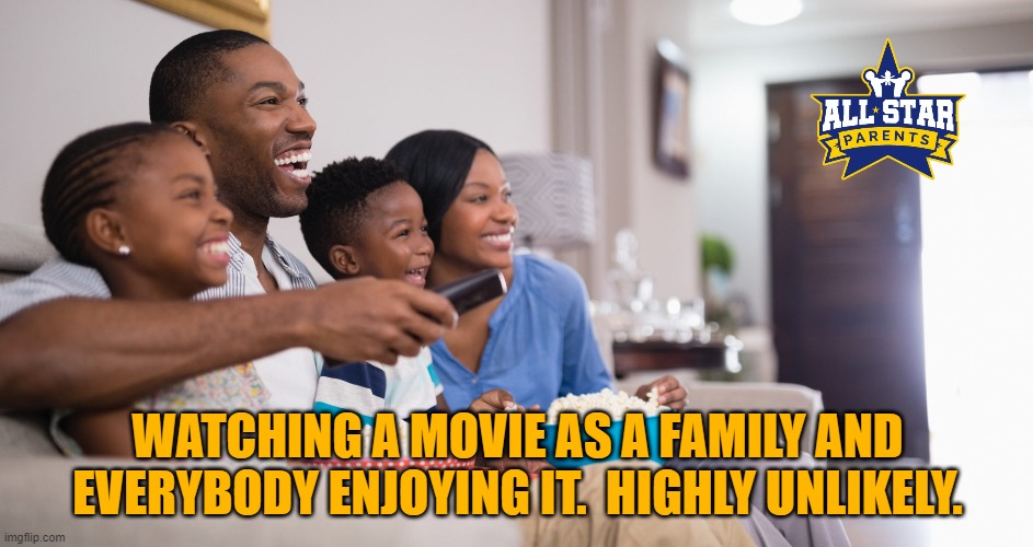 WATCHING A MOVIE AS A FAMILY AND EVERYBODY ENJOYING IT.  HIGHLY UNLIKELY. | image tagged in quarantine,family,tv | made w/ Imgflip meme maker