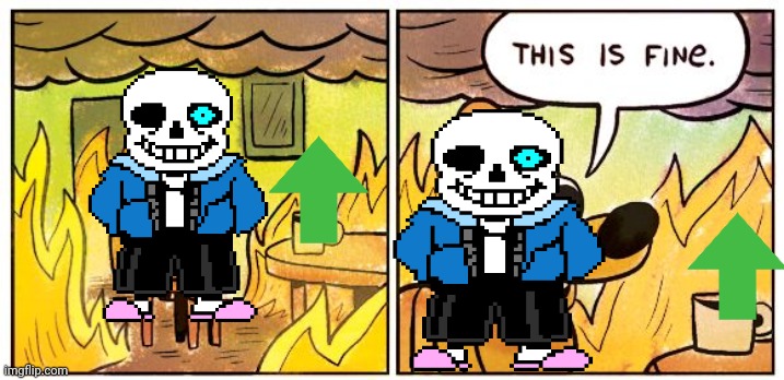 Always upvote to sans are ya gonna have a bad time trio | image tagged in memes,this is fine | made w/ Imgflip meme maker