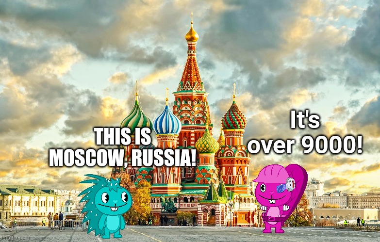 Turquoisy & Crandy in Moscow, Russia | It's over 9000! THIS IS MOSCOW, RUSSIA! | image tagged in moscow red square,turquoisy,crandy,happy tree friends | made w/ Imgflip meme maker