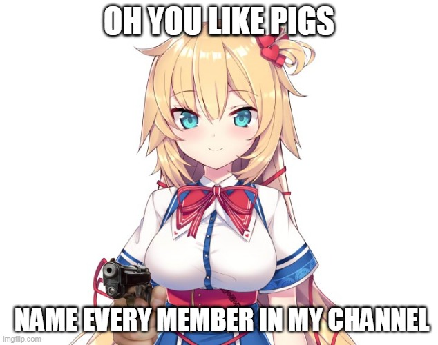Akai Haato likes pigs | OH YOU LIKE PIGS; NAME EVERY MEMBER IN MY CHANNEL | image tagged in hololive,akai haato,memes,vtuber,haachama | made w/ Imgflip meme maker