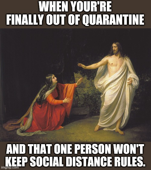 WHEN YOUR'RE FINALLY OUT OF QUARANTINE AND THAT ONE PERSON WON'T KEEP SOCIAL DISTANCE RULES. | made w/ Imgflip meme maker