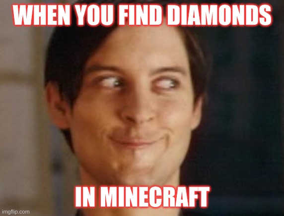Spiderman Peter Parker | WHEN YOU FIND DIAMONDS; IN MINECRAFT | image tagged in memes,spiderman peter parker | made w/ Imgflip meme maker