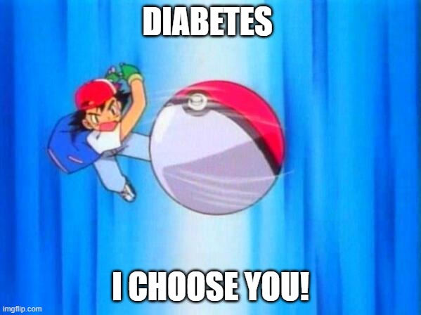 I choose you! | DIABETES; I CHOOSE YOU! | image tagged in i choose you,AdviceAnimals | made w/ Imgflip meme maker