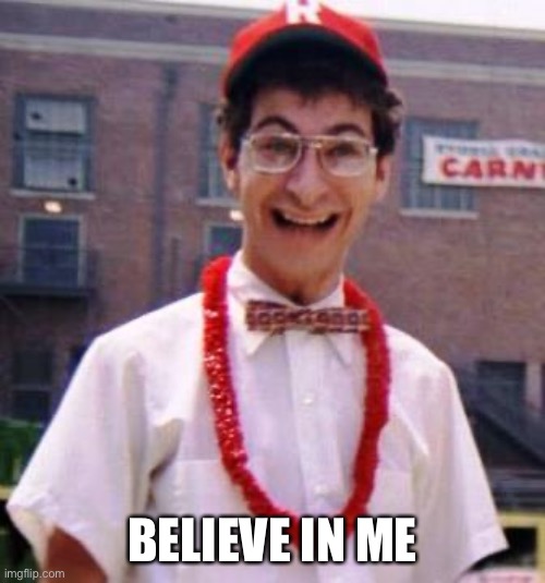 BELIEVE IN ME | made w/ Imgflip meme maker