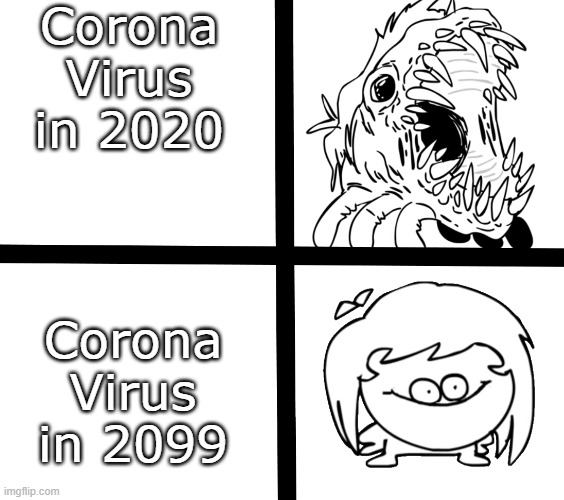 Sr Pelo Ill meme | Corona Virus in 2020; Corona Virus in 2099 | image tagged in sr pelo ill meme | made w/ Imgflip meme maker