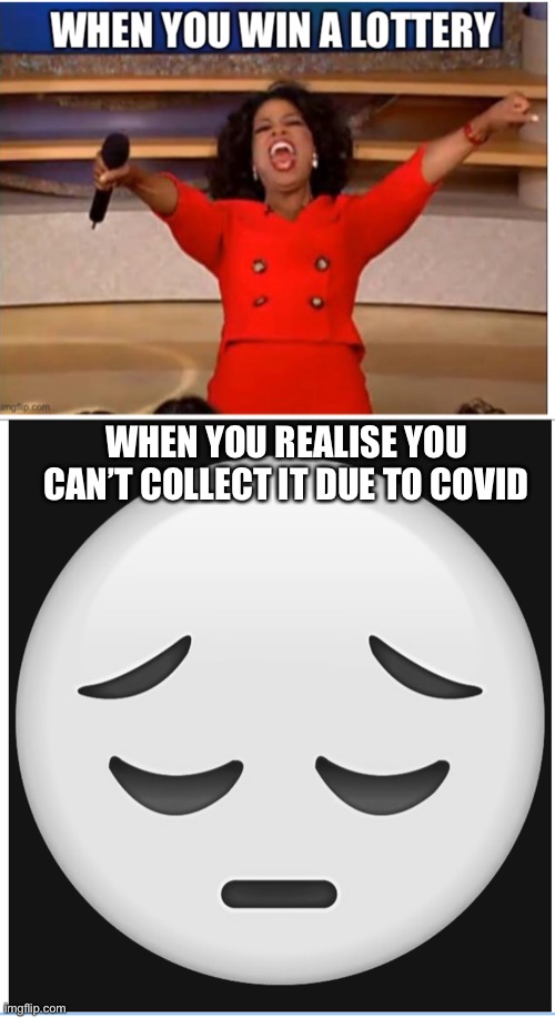 WHEN YOU REALISE YOU CAN’T COLLECT IT DUE TO COVID | made w/ Imgflip meme maker