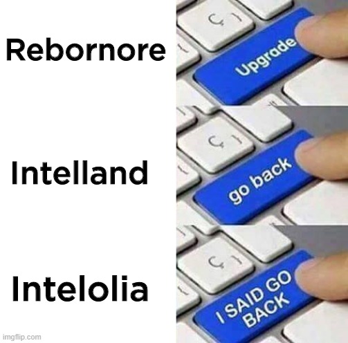 I SAID GO BACK | Rebornore; Intelland; Intelolia | image tagged in i said go back | made w/ Imgflip meme maker