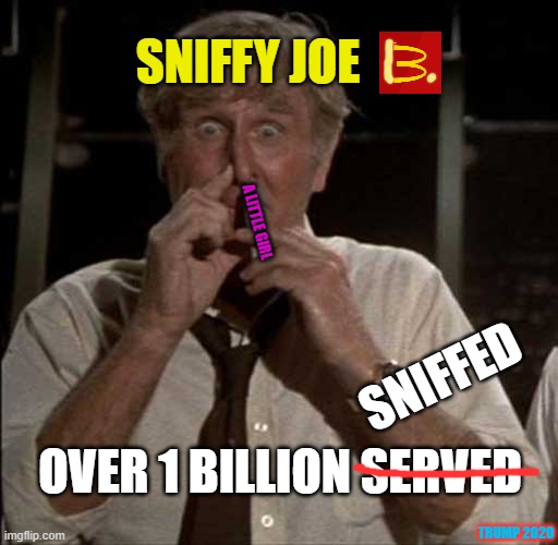 SniffingGlue | SNIFFY JOE; A LITTLE GIRL; SNIFFED; OVER 1 BILLION SERVED; TRUMP 2020 | image tagged in sniffingglue,creepy joe biden,liberal hypocrisy,msm lies,trump 2020,where is hunter | made w/ Imgflip meme maker