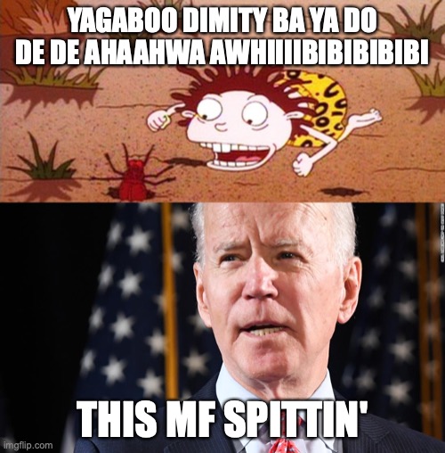 Incoherent Joe Biden | YAGABOO DIMITY BA YA DO DE DE AHAAHWA AWHIIIIBIBIBIBIBI; THIS MF SPITTIN' | image tagged in joe biden,election 2020,democrats | made w/ Imgflip meme maker