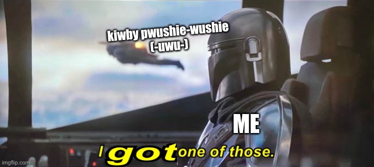 I gotta get one of those [Correct Text Boxes] | kiwby pwushie-wushie
(-uwu-) ME | image tagged in i gotta get one of those correct text boxes | made w/ Imgflip meme maker