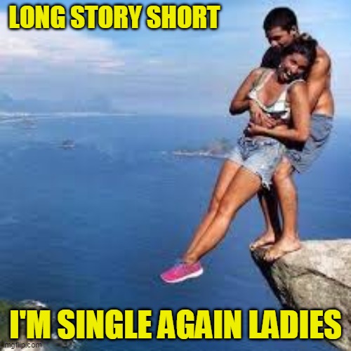 I enjoy long walks up nature trials and practical jokes | LONG STORY SHORT; I'M SINGLE AGAIN LADIES | image tagged in just a joke | made w/ Imgflip meme maker