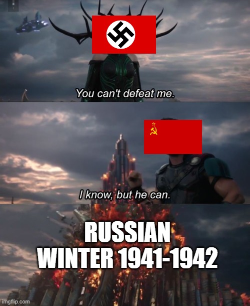 You can't defeat me | RUSSIAN WINTER 1941-1942 | image tagged in you can't defeat me,ww2,memes | made w/ Imgflip meme maker