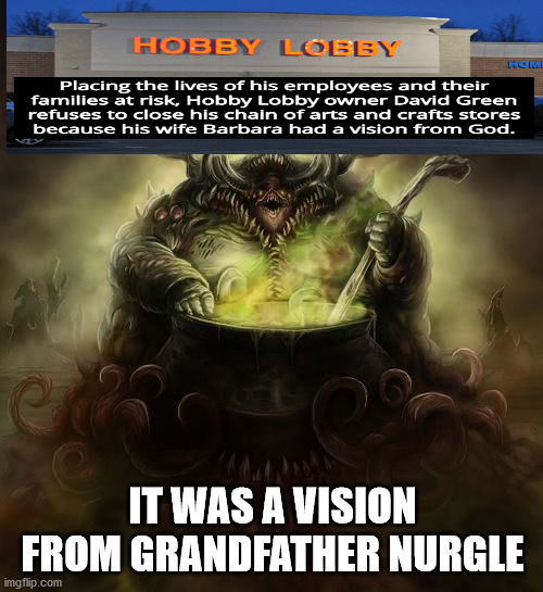 Nurgle | IT WAS A VISION FROM GRANDFATHER NURGLE | image tagged in nurgle | made w/ Imgflip meme maker