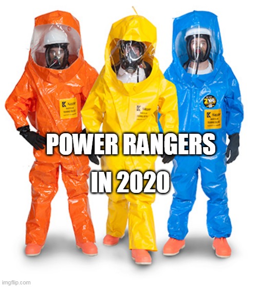 colored haz mat suits | IN 2020; POWER RANGERS | image tagged in colored haz mat suits | made w/ Imgflip meme maker