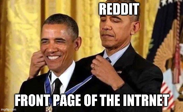 Obama self award | REDDIT; FRONT PAGE OF THE INTRNET | image tagged in obama self award | made w/ Imgflip meme maker