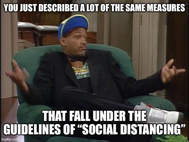 When they criticize "social distancing" but then go on to describe a lot of the same measures. | YOU JUST DESCRIBED A LOT OF THE SAME MEASURES THAT FALL UNDER THE GUIDELINES OF “SOCIAL DISTANCING” | image tagged in fresh prince,social distancing,social distance,covid-19,coronavirus,hypocrisy | made w/ Imgflip meme maker