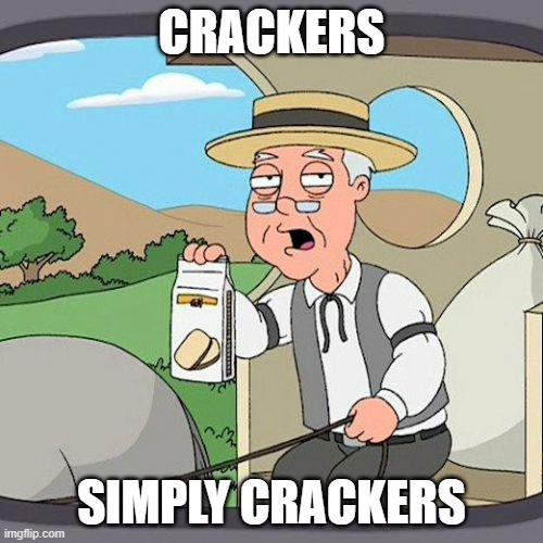 Pepperidge Farm Remembers Meme | CRACKERS; SIMPLY CRACKERS | image tagged in memes,pepperidge farm remembers | made w/ Imgflip meme maker