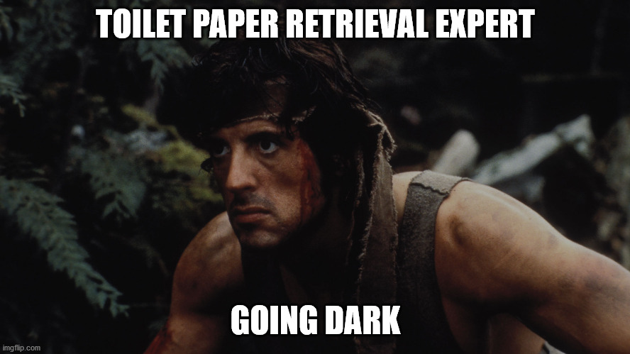 TOILET PAPER RETRIEVAL EXPERT; GOING DARK | image tagged in corona virus | made w/ Imgflip meme maker