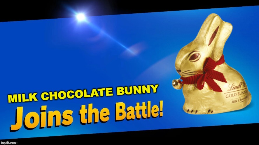 Blank Joins the battle | MILK CHOCOLATE BUNNY | image tagged in blank joins the battle | made w/ Imgflip meme maker