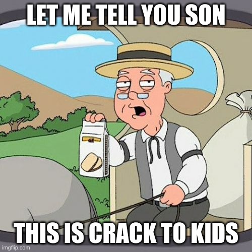 holy guacamole he has milano cookies | LET ME TELL YOU SON; THIS IS CRACK TO KIDS | image tagged in memes,pepperidge farm remembers | made w/ Imgflip meme maker