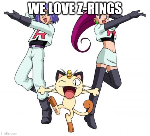 Team Rocket | WE LOVE Z-RINGS | image tagged in memes,team rocket | made w/ Imgflip meme maker