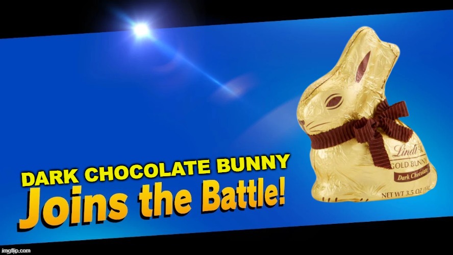 Blank Joins the battle | DARK CHOCOLATE BUNNY | image tagged in blank joins the battle | made w/ Imgflip meme maker