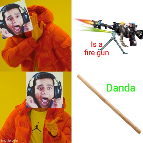 Drake Hotline Bling Meme | Is a fire gun; Danda | image tagged in memes,drake hotline bling | made w/ Imgflip meme maker