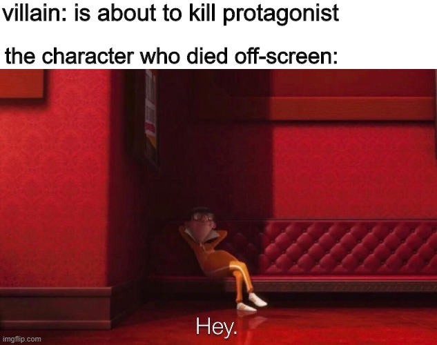 hey | villain: is about to kill protagonist; the character who died off-screen: | image tagged in vector,memes,movies,cliche,despicable me,hey | made w/ Imgflip meme maker