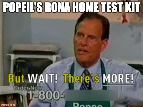 Ron Popeil But WAIT! There's MORE! | POPEIL'S RONA HOME TEST KIT | image tagged in ron popeil but wait there's more | made w/ Imgflip meme maker