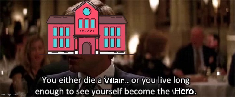 you either die a hero or see yourself become a villain | Hero Villain | image tagged in you either die a hero or see yourself become a villain | made w/ Imgflip meme maker