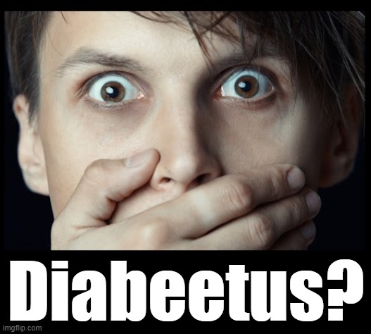 oh my | Diabeetus? | image tagged in oh my | made w/ Imgflip meme maker