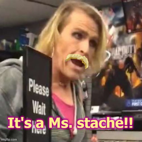 Maam | It's a Ms. stache!! | image tagged in maam | made w/ Imgflip meme maker