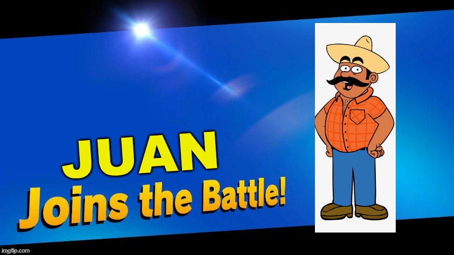 Blank Joins the battle | JUAN | image tagged in blank joins the battle,super smash bros,ownage pranks | made w/ Imgflip meme maker