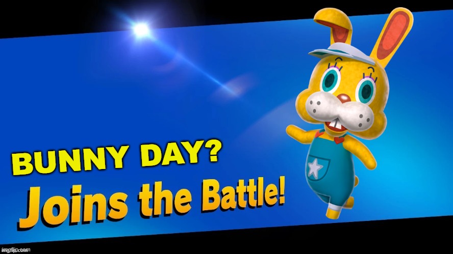 Blank Joins the battle | BUNNY DAY? | image tagged in blank joins the battle | made w/ Imgflip meme maker