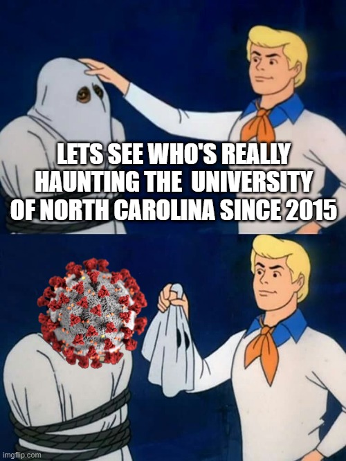 Scooby doo mask reveal | LETS SEE WHO'S REALLY HAUNTING THE  UNIVERSITY OF NORTH CAROLINA SINCE 2015 | image tagged in scooby doo mask reveal | made w/ Imgflip meme maker
