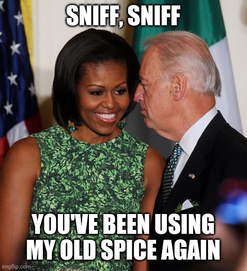 Biden sniffs Obama's husband | SNIFF, SNIFF; YOU'VE BEEN USING MY OLD SPICE AGAIN | image tagged in joe biden,michelle obama,biden sniff | made w/ Imgflip meme maker