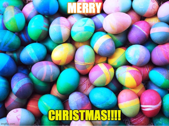 The SUPRISE!!!! | MERRY; CHRISTMAS!!!! | image tagged in easter eggs,gatsby toast,blanche | made w/ Imgflip meme maker